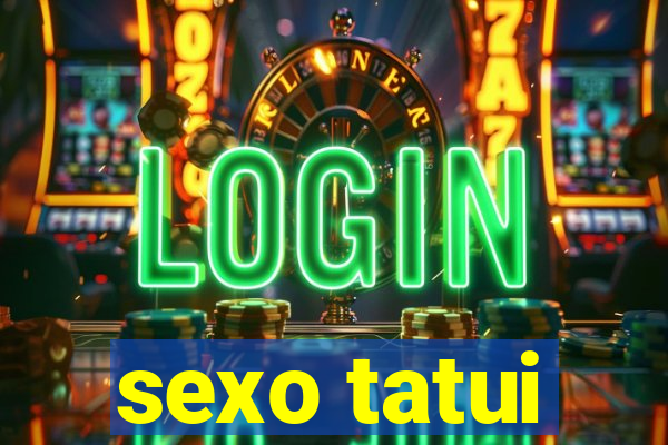 sexo tatui